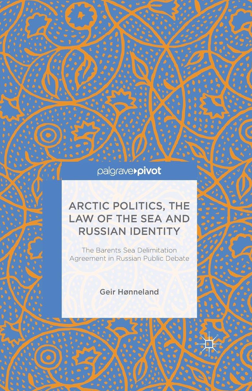 Arctic Politics, the Law of the Sea and Russian Identity: The Barents Sea Delimitation Agreement in Russian Public Debate