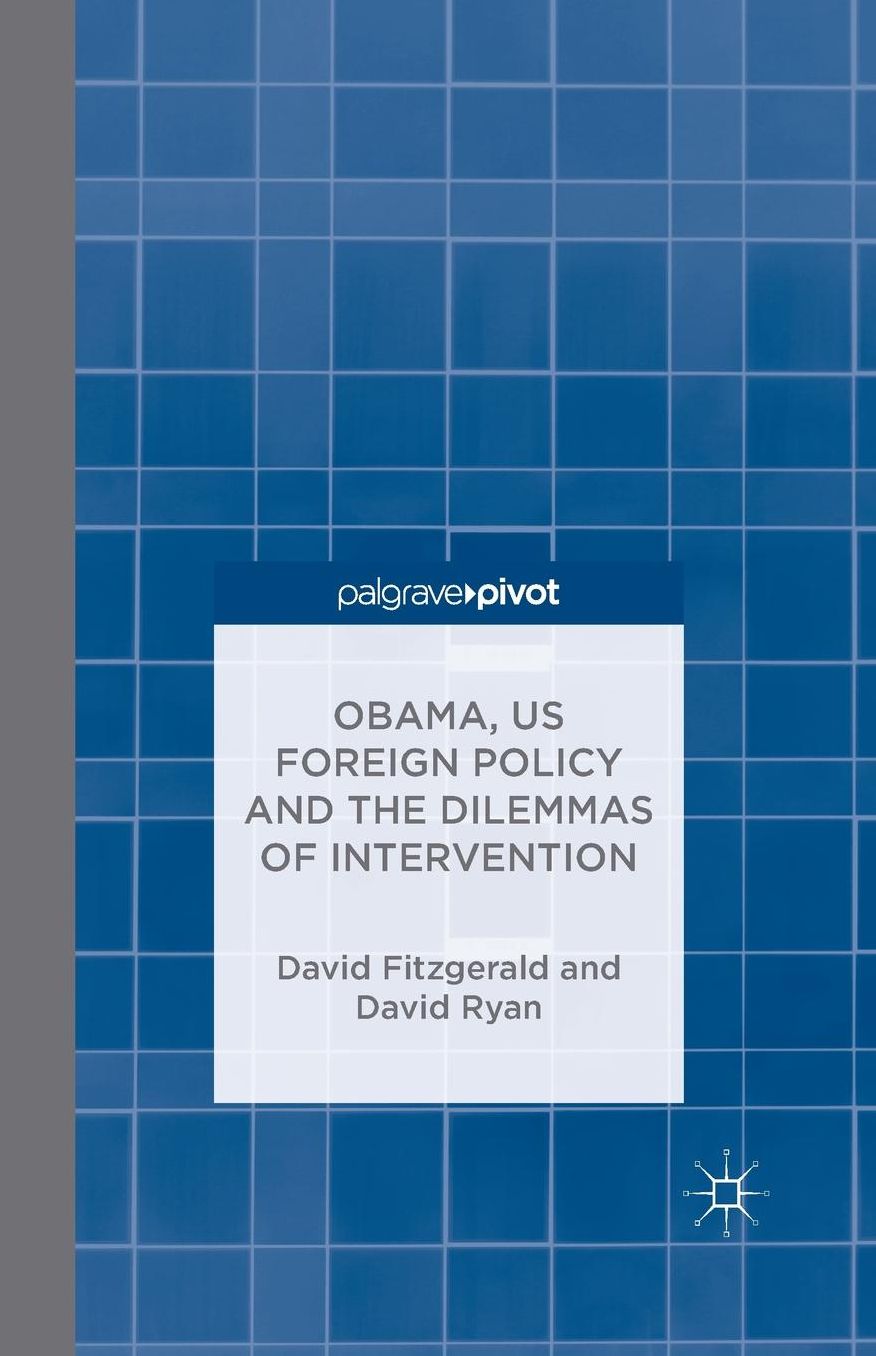 Obama, US Foreign Policy and the Dilemmas of Intervention
