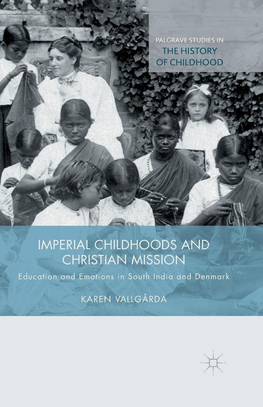 Imperial Childhoods and Christian Mission: Education and Emotions in South India and Denmark