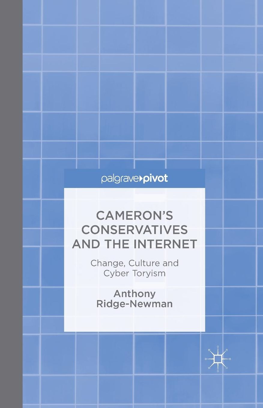 Cameron's Conservatives and the Internet: Change, Culture and Cyber Toryism