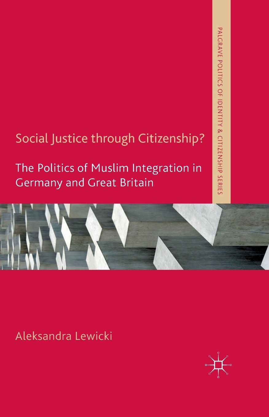 Social Justice through Citizenship?: The Politics of Muslim Integration in Germany and Great Britain