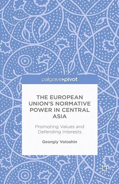 The European Union's Normative Power in Central Asia: Promoting Values and Defending Interests
