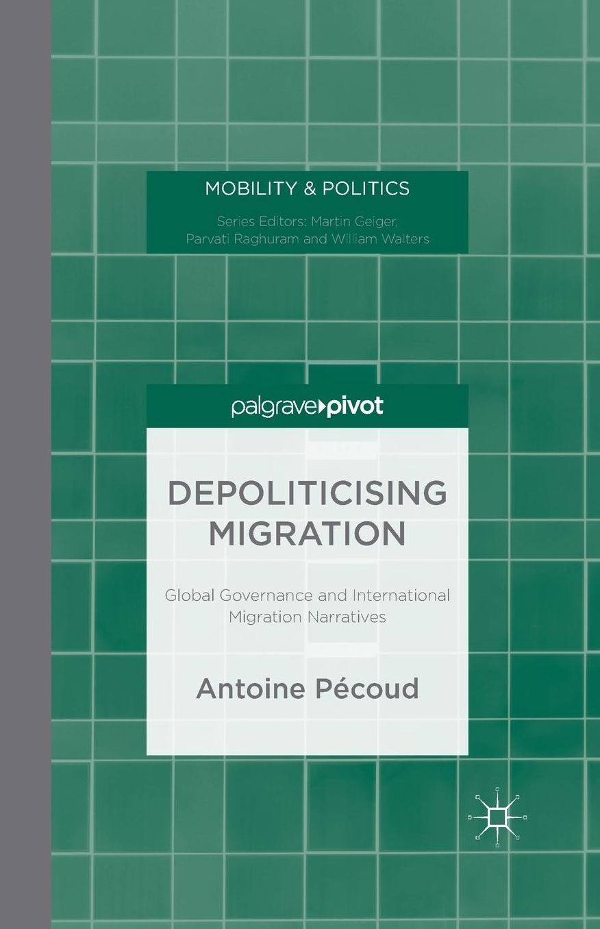 Depoliticising Migration: Global Governance and International Migration Narratives
