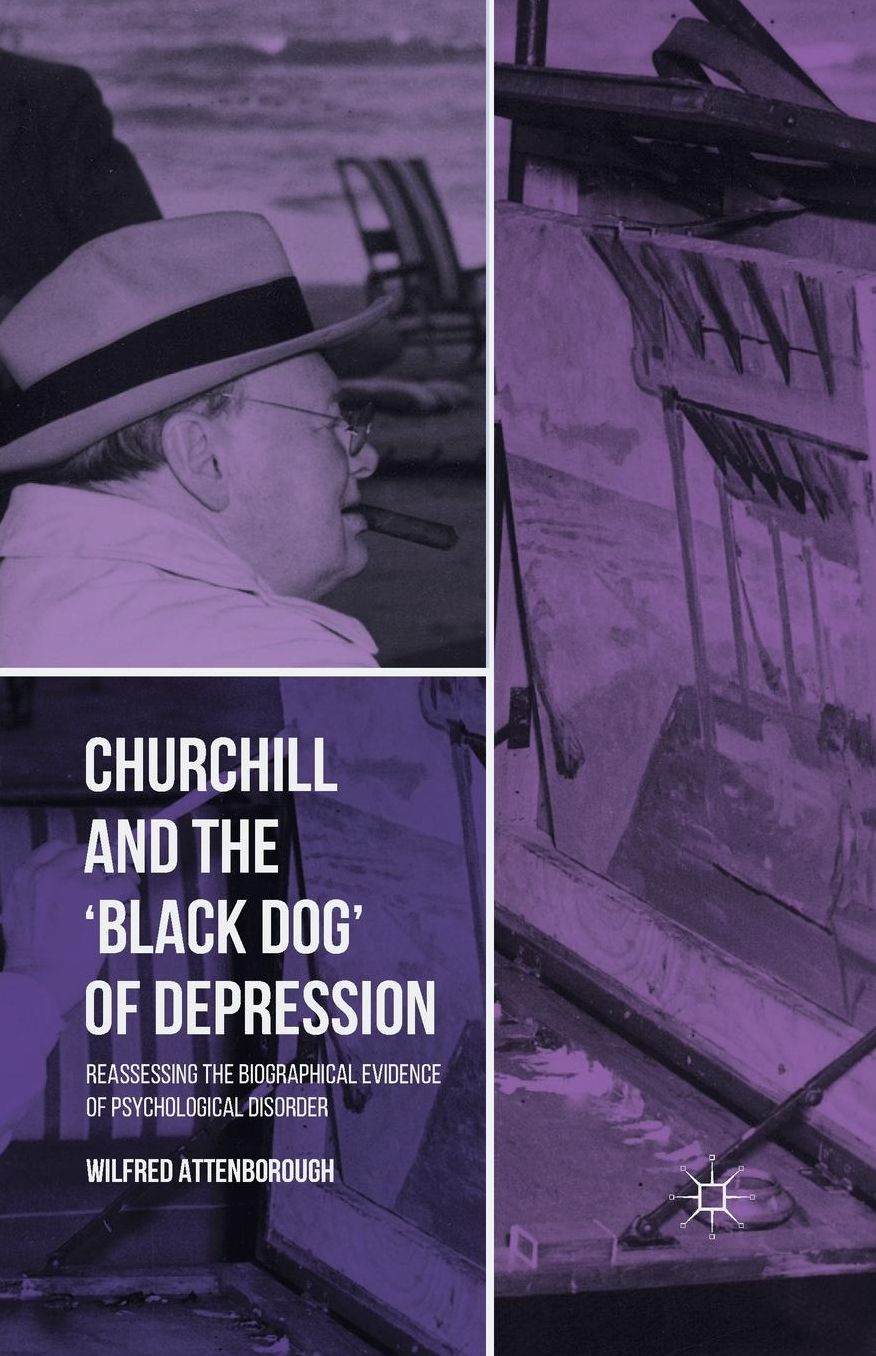 Churchill and the Black Dog of Depression: Reassessing the Biographical Evidence of Psychological Disorder