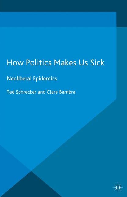 How Politics Makes Us Sick: Neoliberal Epidemics