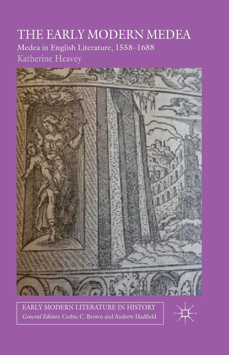 The Early Modern Medea: Medea in English Literature, 1558-1688