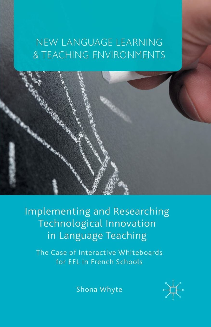 Implementing and Researching Technological Innovation in Language Teaching: The Case of Interactive Whiteboards for EFL in French Schools