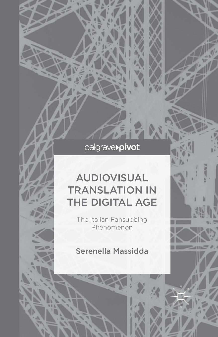 Audiovisual Translation in the Digital Age: The Italian Fansubbing Phenomenon
