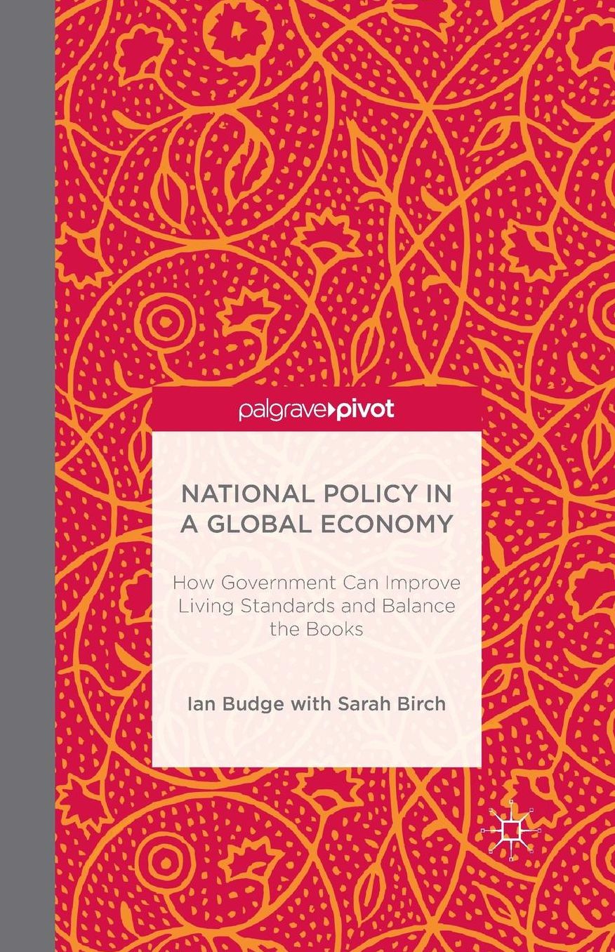 National Policy in a Global Economy: How Government can Improve Living Standards and Balance the Books