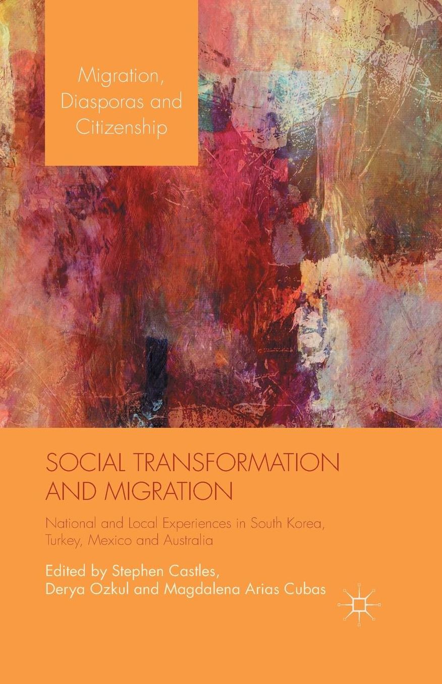 Social Transformation and Migration: National and Local Experiences in South Korea, Turkey, Mexico and Australia