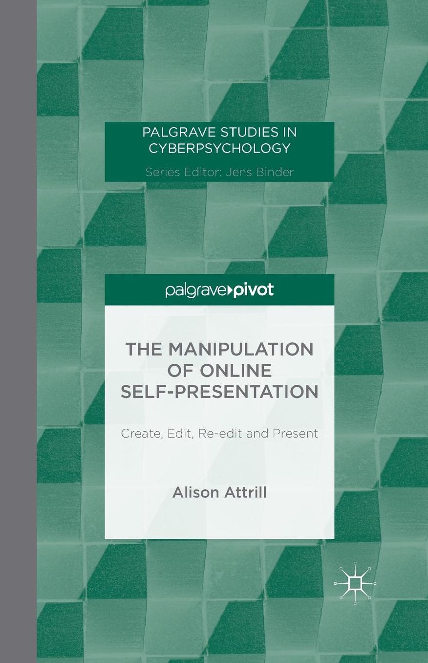 The Manipulation of Online Self-Presentation: Create, Edit, Re-edit and Present