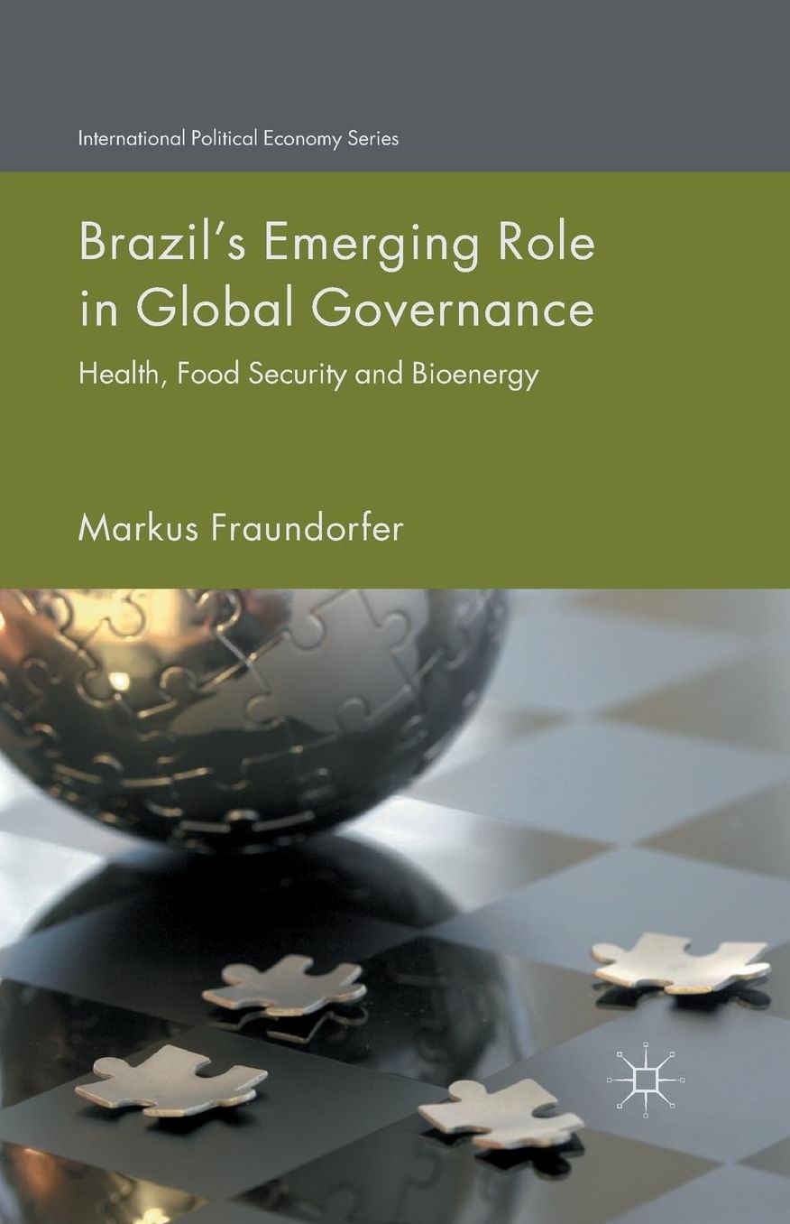 Brazil's Emerging Role in Global Governance: Health, Food Security and Bioenergy