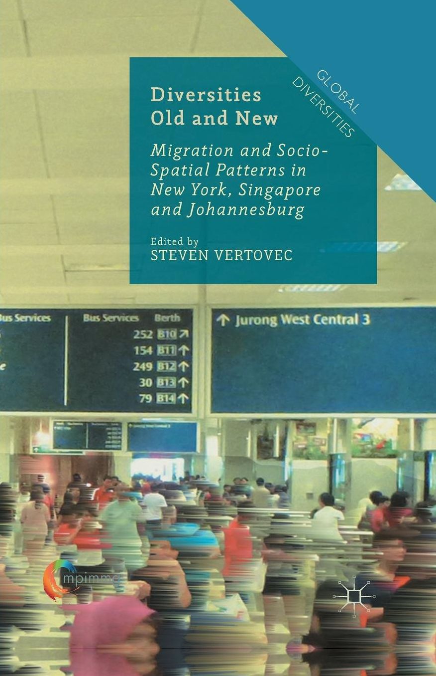 Diversities Old and New: Migration and Socio-Spatial Patterns in New York, Singapore and Johannesburg