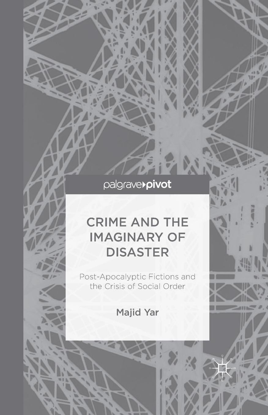 Crime and the Imaginary of Disaster: Post-Apocalyptic Fictions and the Crisis of Social Order