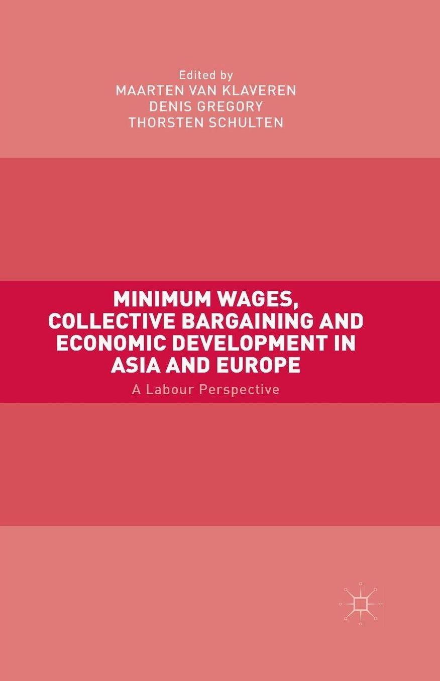 Minimum Wages, Collective Bargaining and Economic Development in Asia and Europe: A Labour Perspective