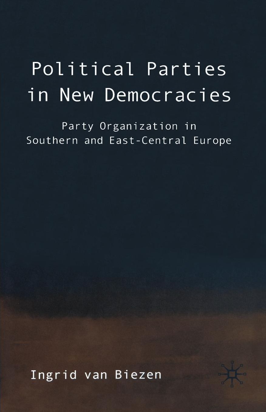 Political Parties in New Democracies: Party Organization in Southern and East-Central Europe