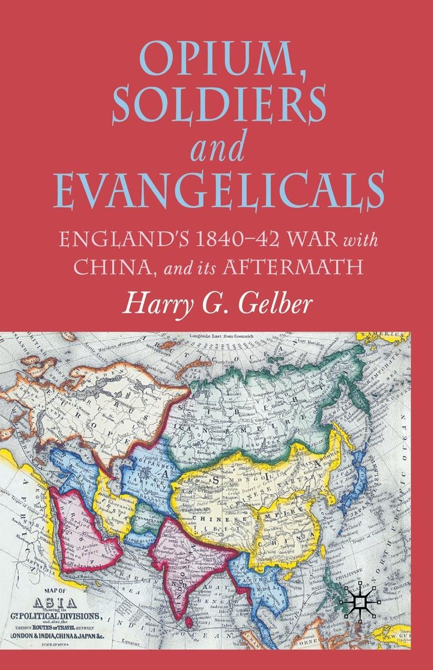 Opium, Soldiers and Evangelicals: England's 1840-42 War with China and its Aftermath