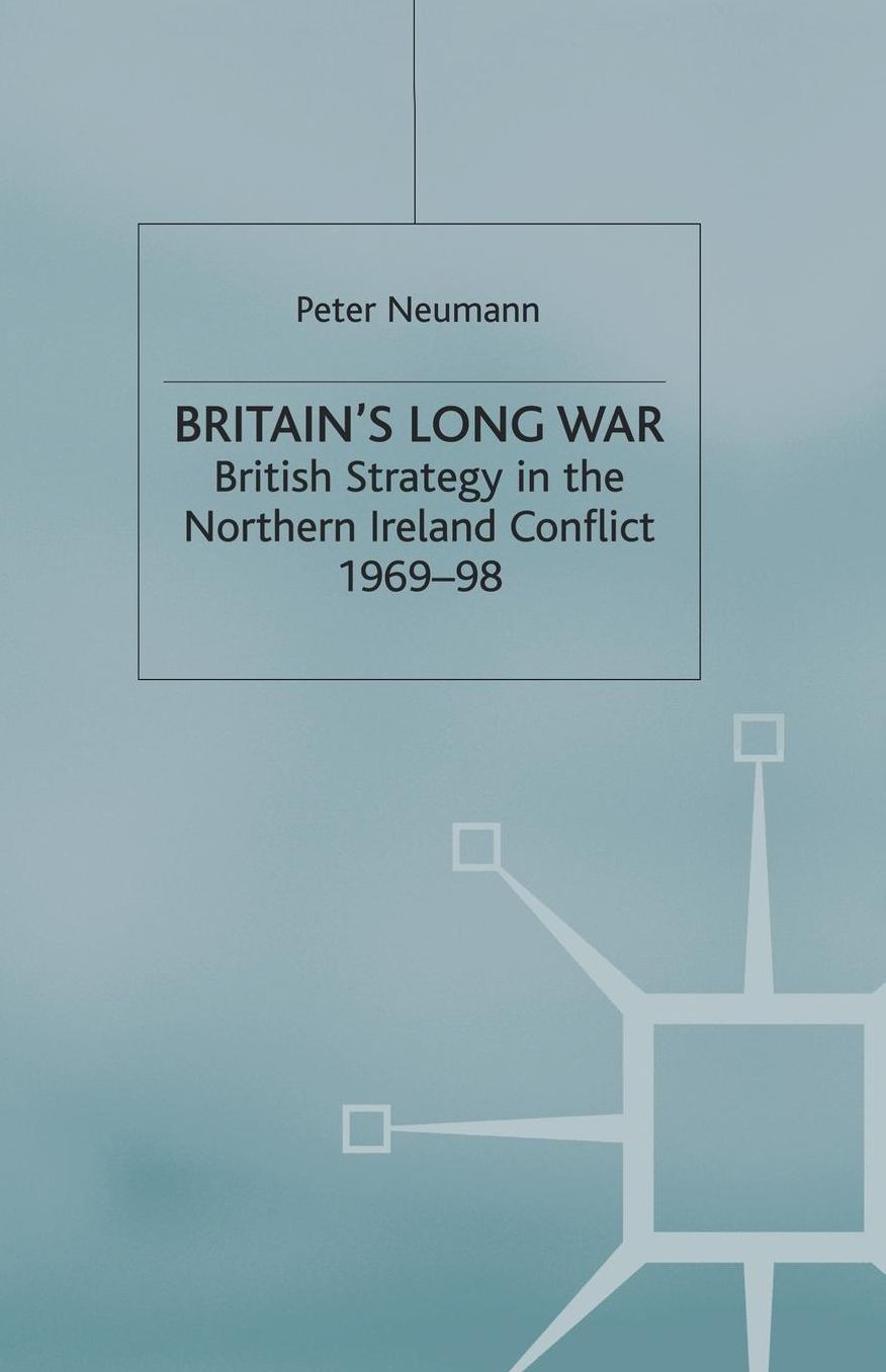 Britain's Long War: British Strategy in the Northern Ireland Conflict 1969-98