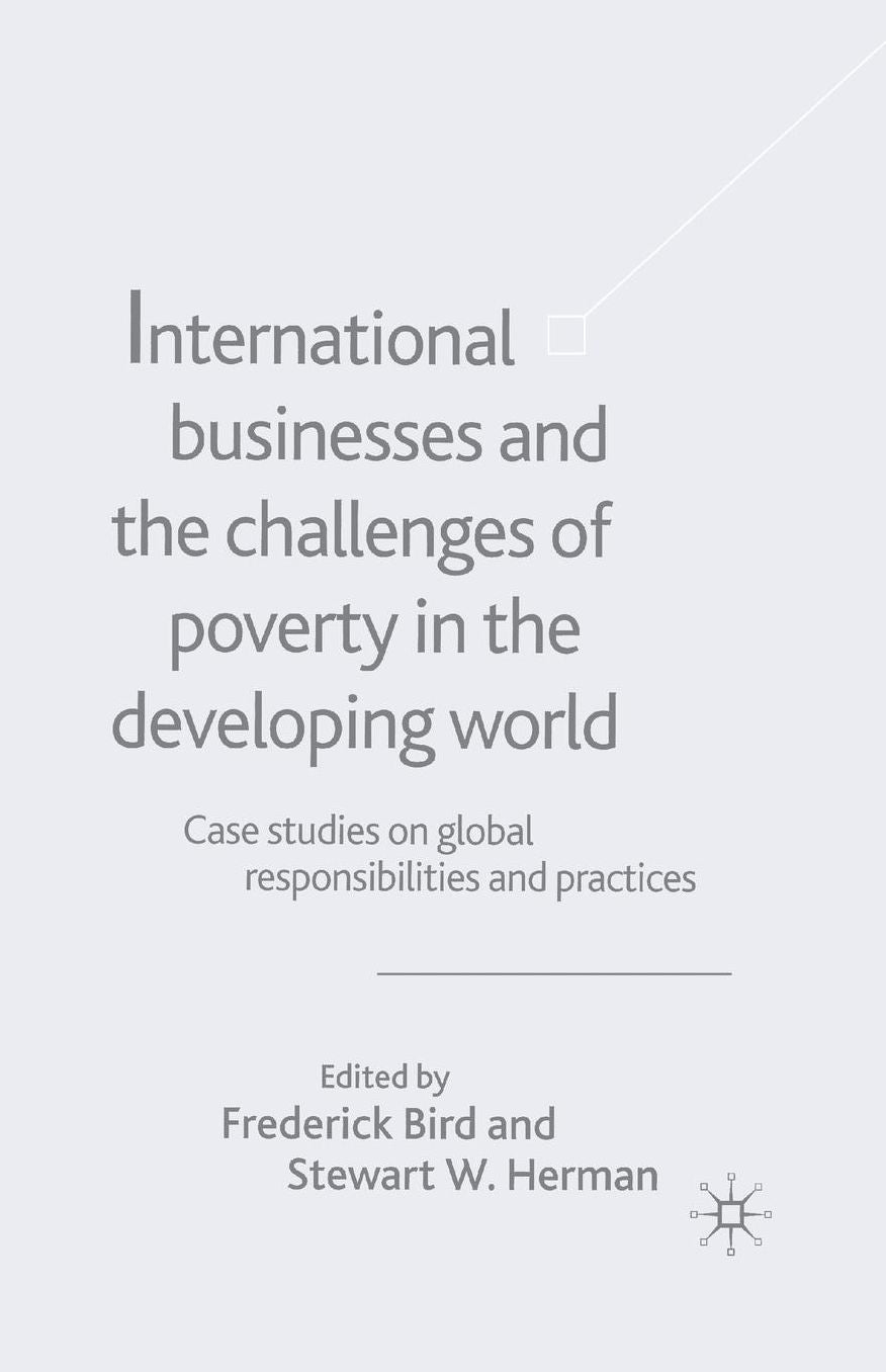 International Businesses and the Challenges of Poverty in the Developing World: Case Studies on Global Responsibilities and Practices