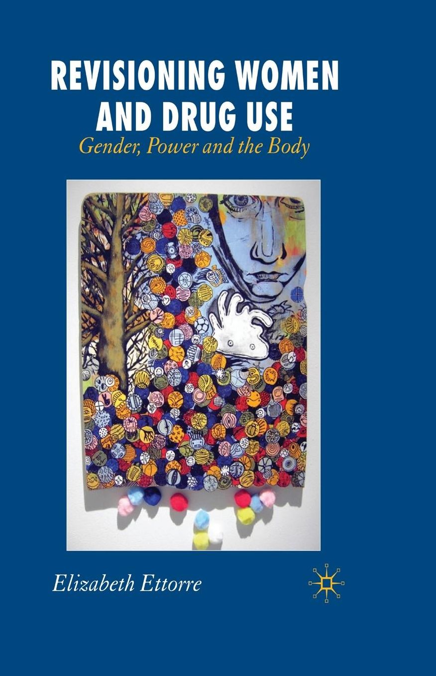 Revisioning Women and Drug Use: Gender, Power and the Body