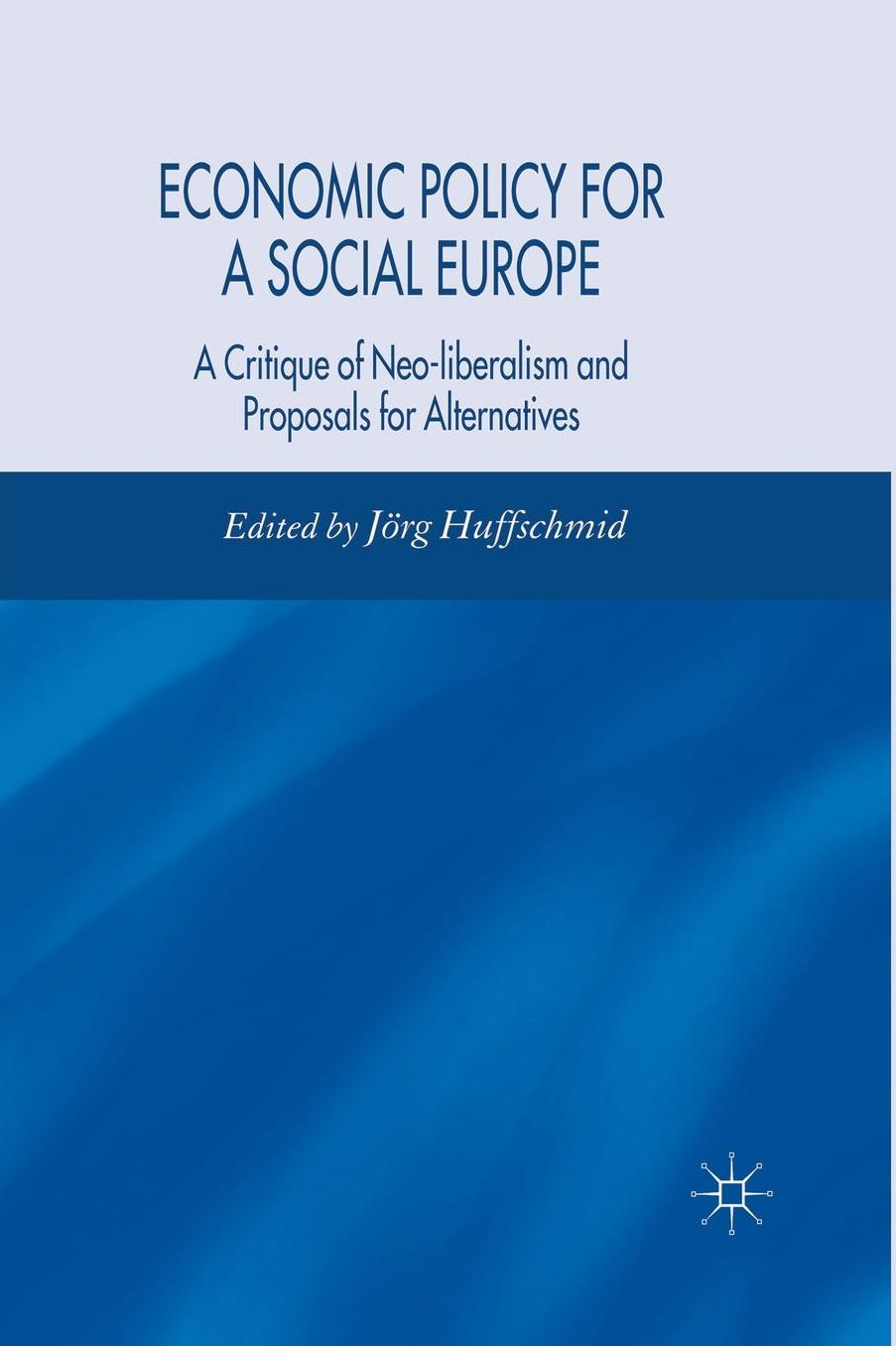 Economic Policy for a Social Europe: A Critique of Neo-liberalism and Proposals for Alternatives