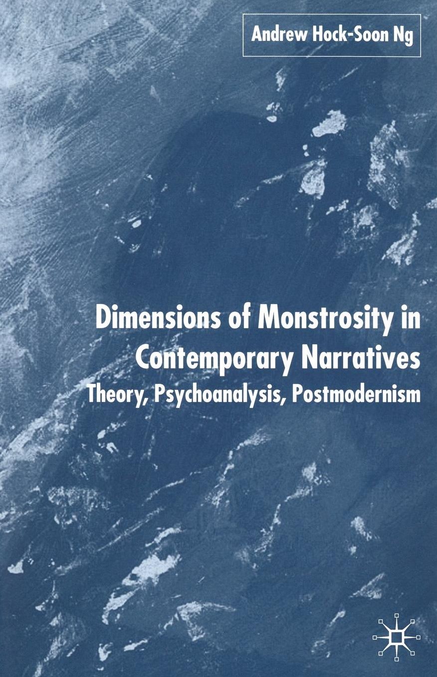 Dimensions of Monstrosity in Contemporary Narratives: Theory, Psychoanalysis, Postmodernism
