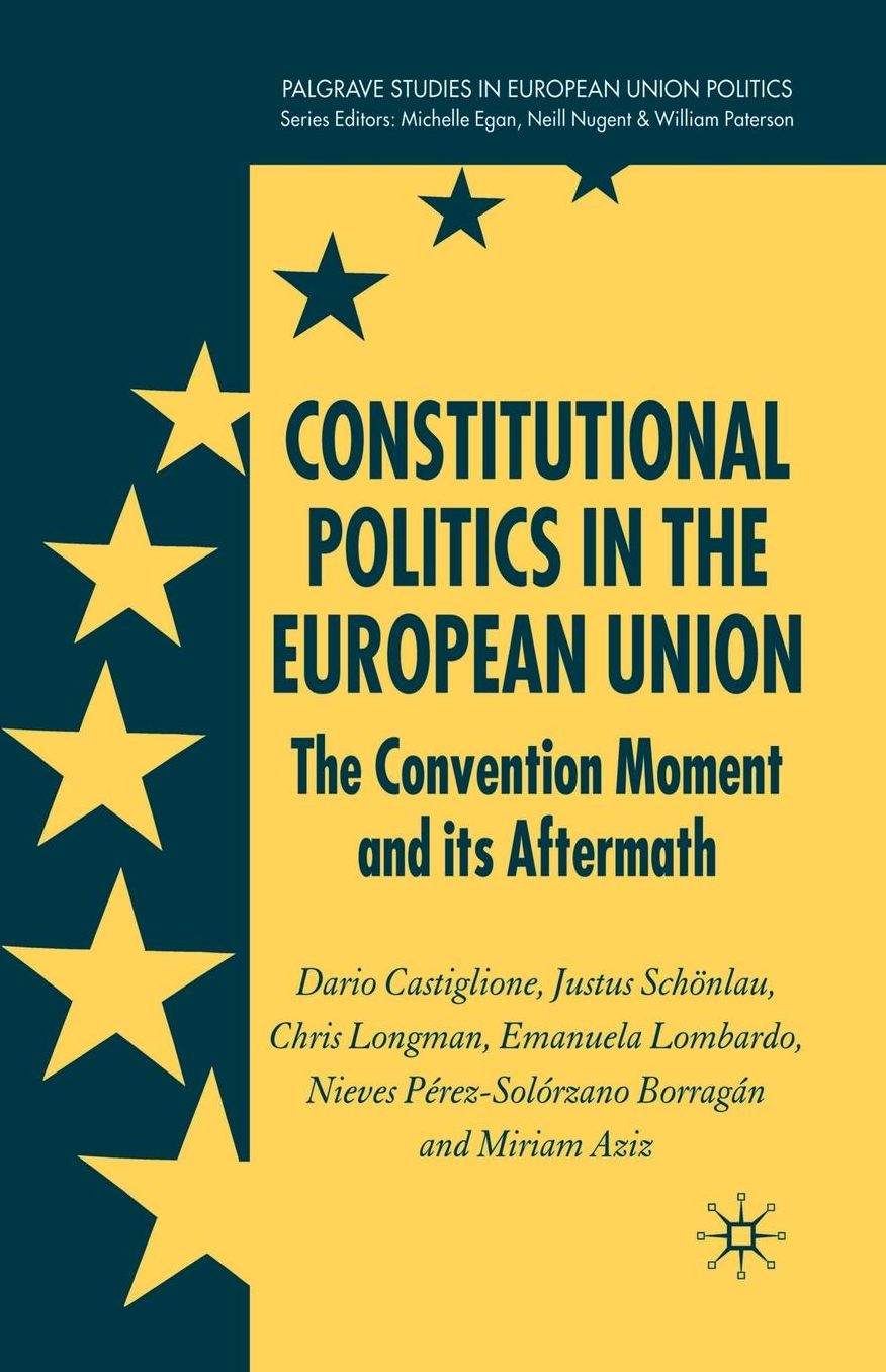 Constitutional Politics in the European Union: The Convention Moment and its Aftermath