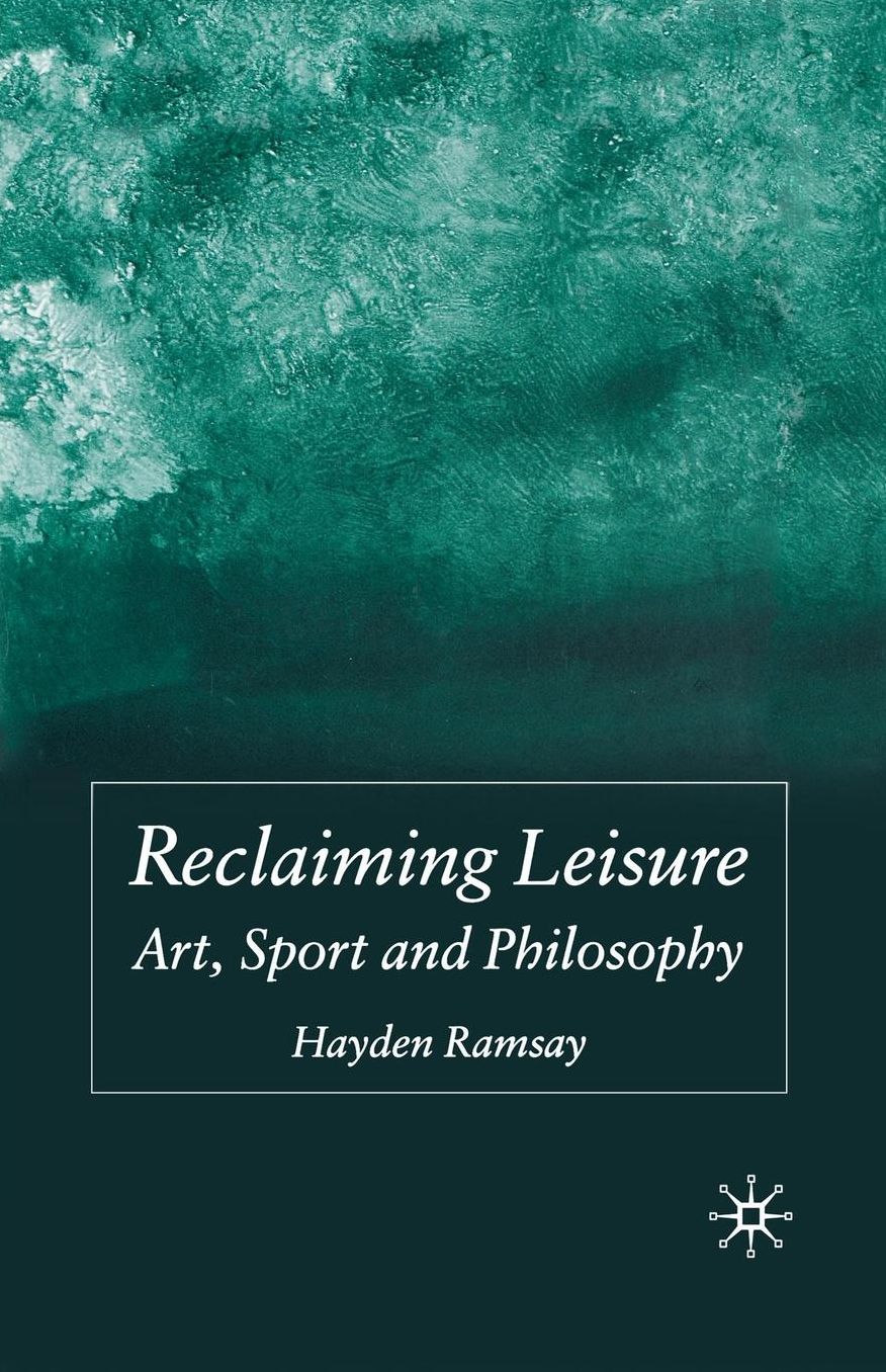 Reclaiming Leisure: Art, Sport and Philosophy