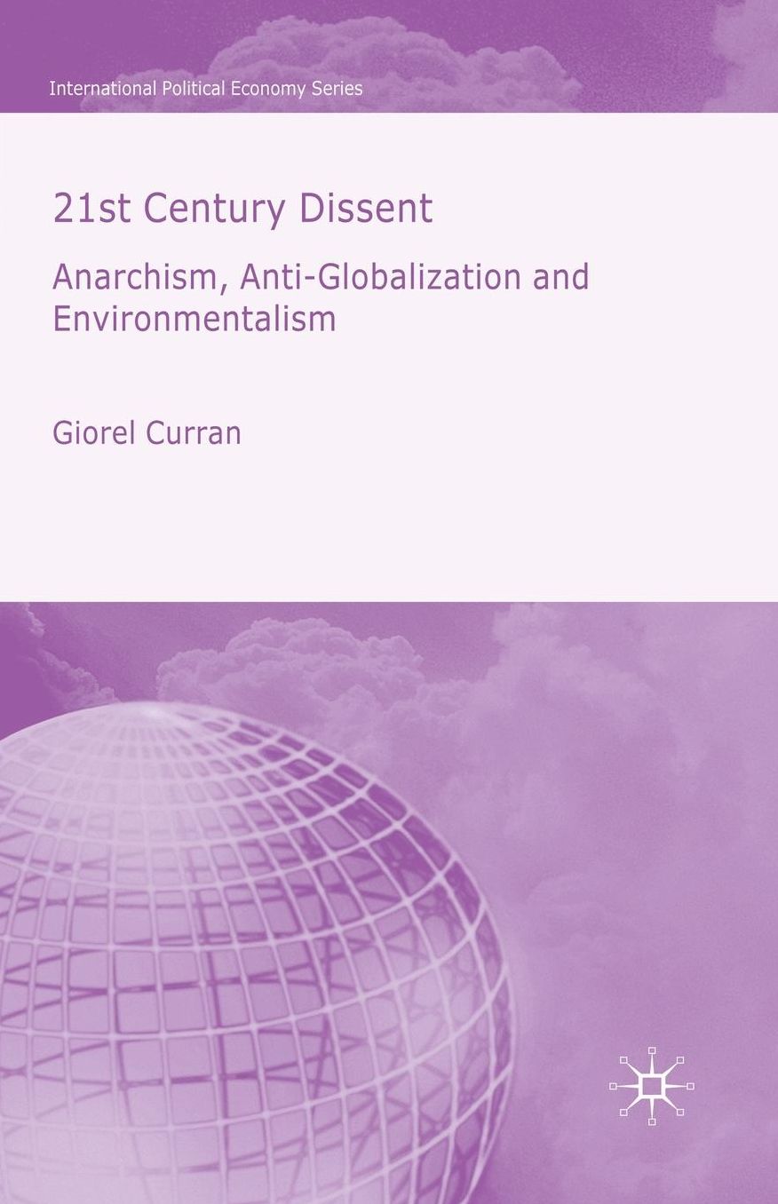 21st Century Dissent: Anarchism, Anti-Globalization and Environmentalism