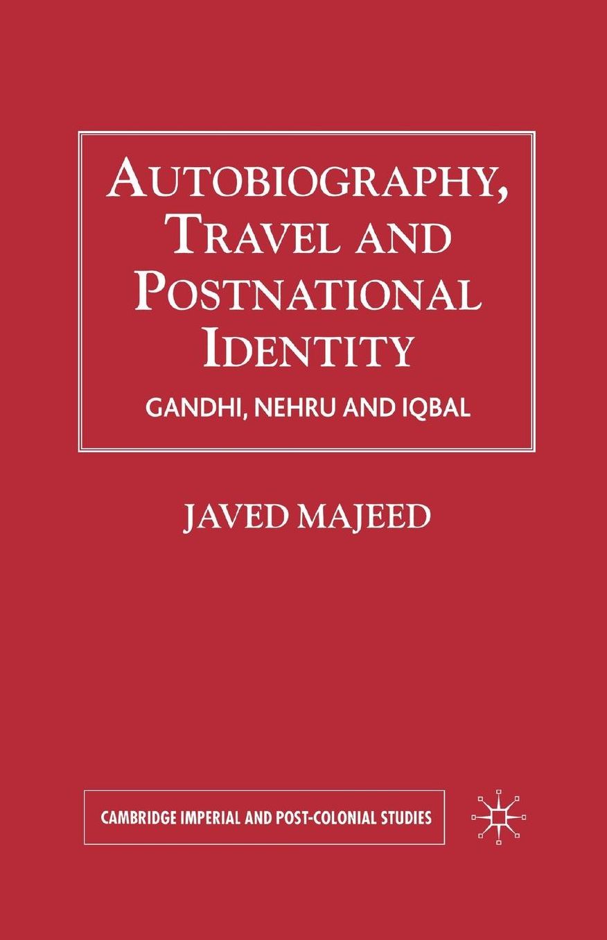 Autobiography, Travel and Postnational Identity: Gandhi, Nehru and Iqbal