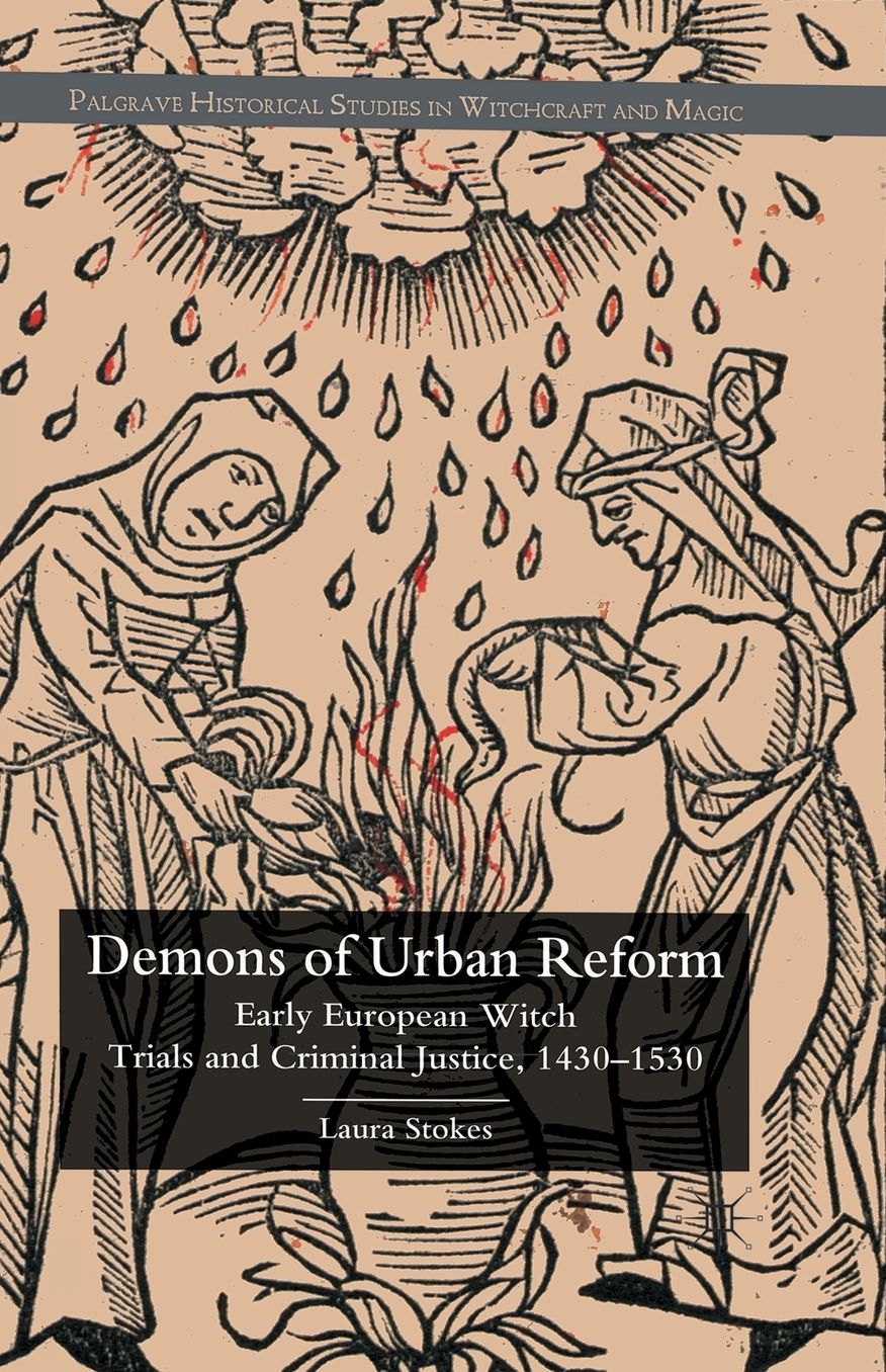 Demons of Urban Reform: Early European Witch Trials and Criminal Justice, 1430-1530