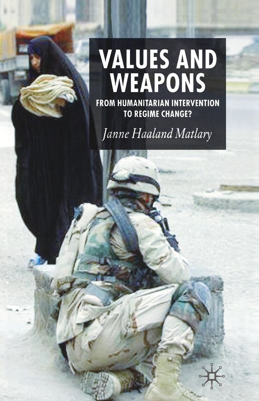 Values and Weapons: From Humanitarian Intervention to Regime Change?