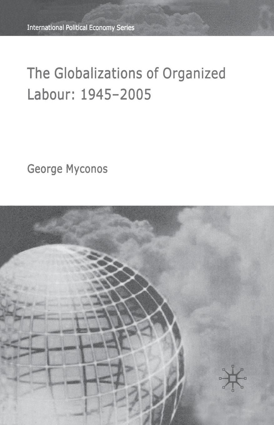 The Globalizations of Organized Labour: 1945-2004
