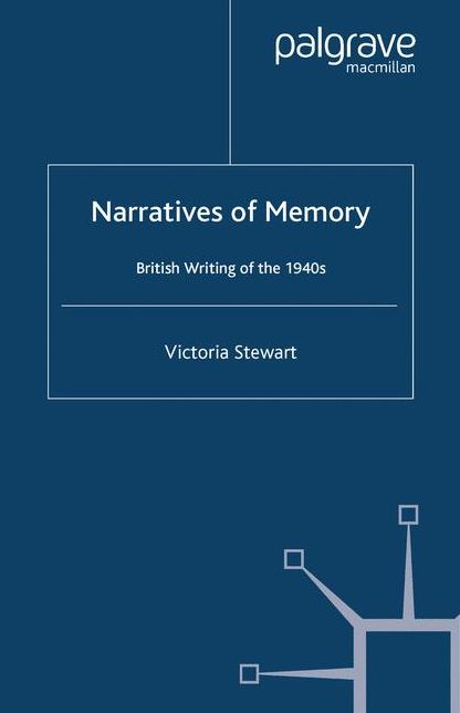 Narratives of Memory: British Writing of the 1940s