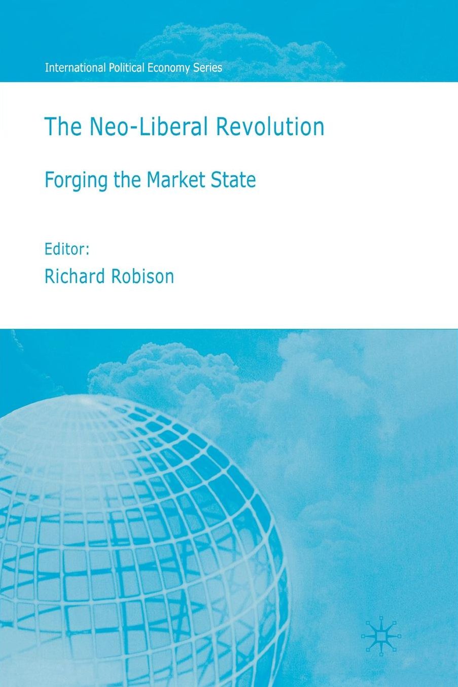 The Neoliberal Revolution: Forging the Market State