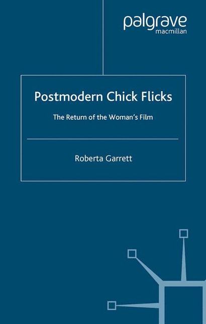 Postmodern Chick Flicks: The Return of the Woman's Film