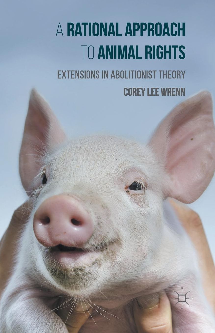 A Rational Approach to Animal Rights: Extensions in Abolitionist Theory