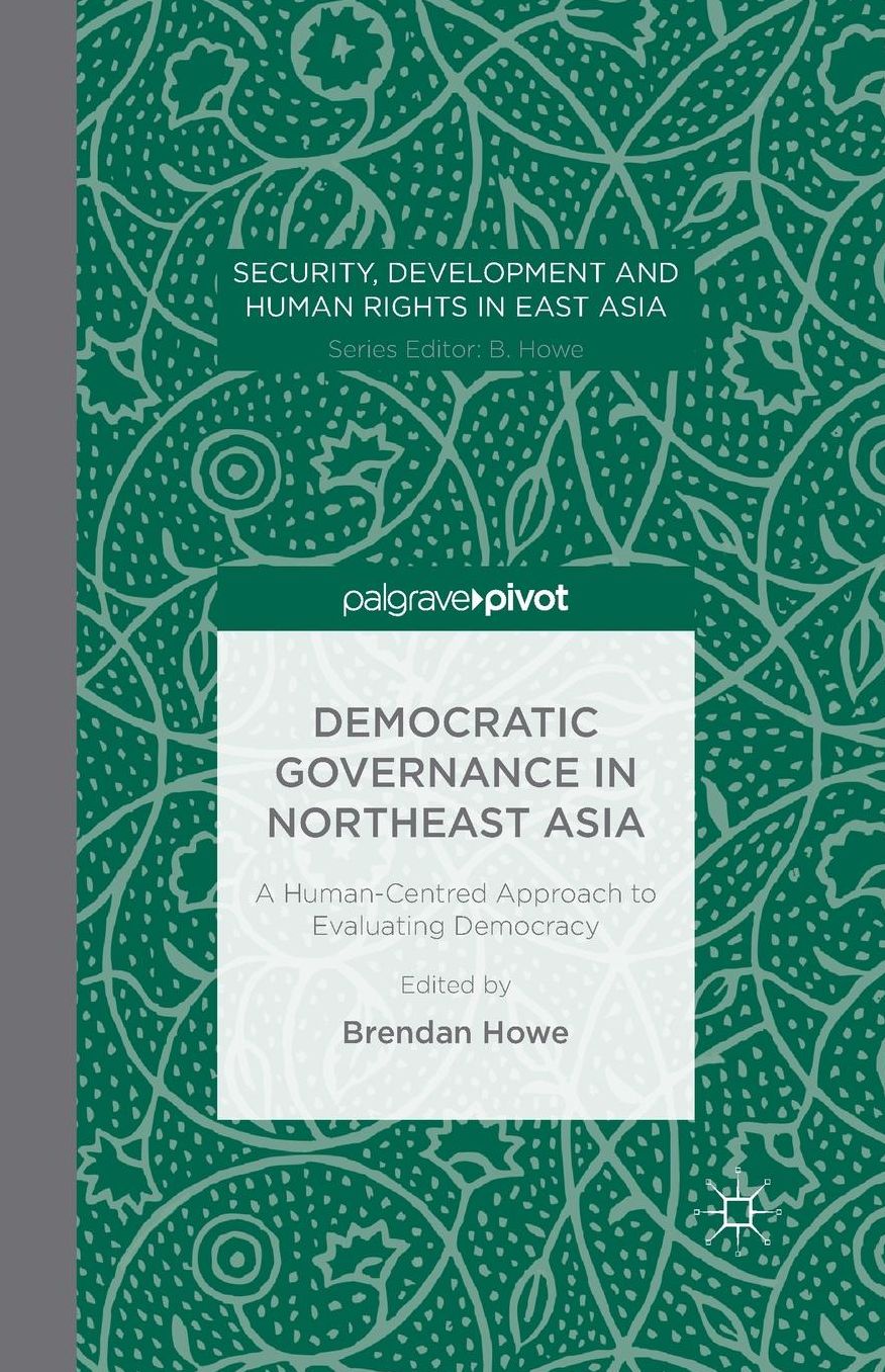 Democratic Governance in Northeast Asia: A Human-Centered Approach to Evaluating Democracy
