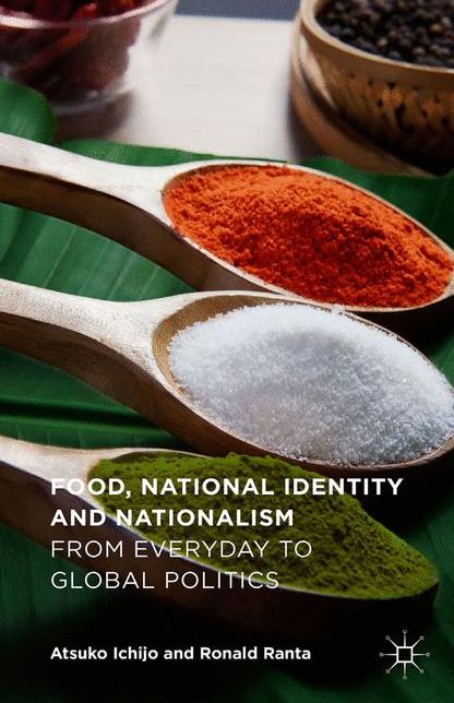 Food, National Identity and Nationalism: From Everyday to Global Politics