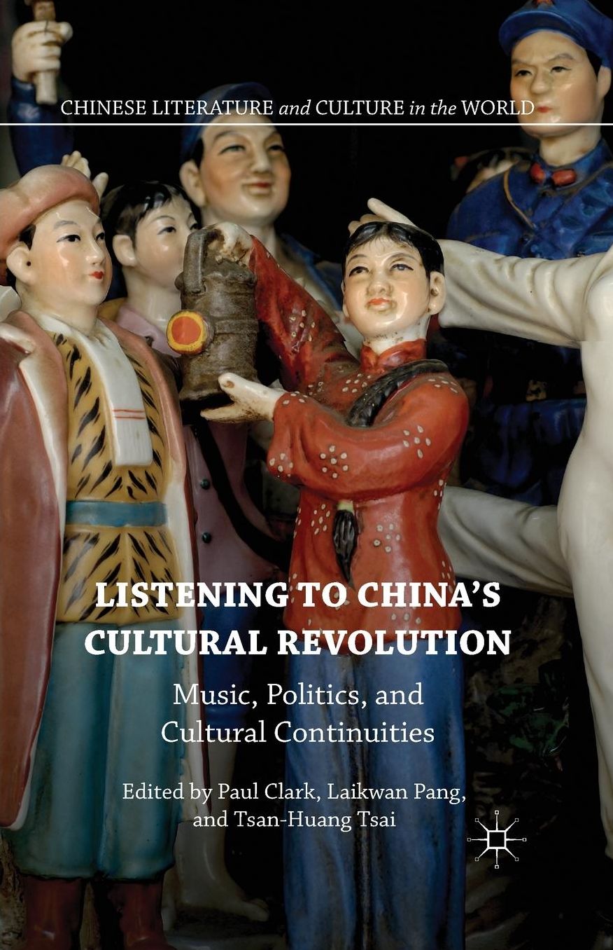 Listening to China's Cultural Revolution: Music, Politics, and Cultural Continuities