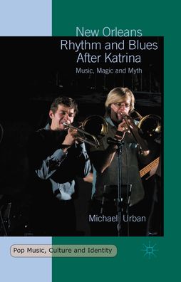 New Orleans Rhythm and Blues After Katrina: Music, Magic and Myth