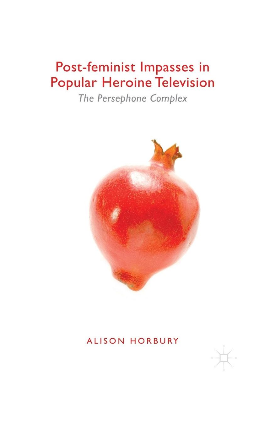 Post-feminist Impasses in Popular Heroine Television: The Persephone Complex