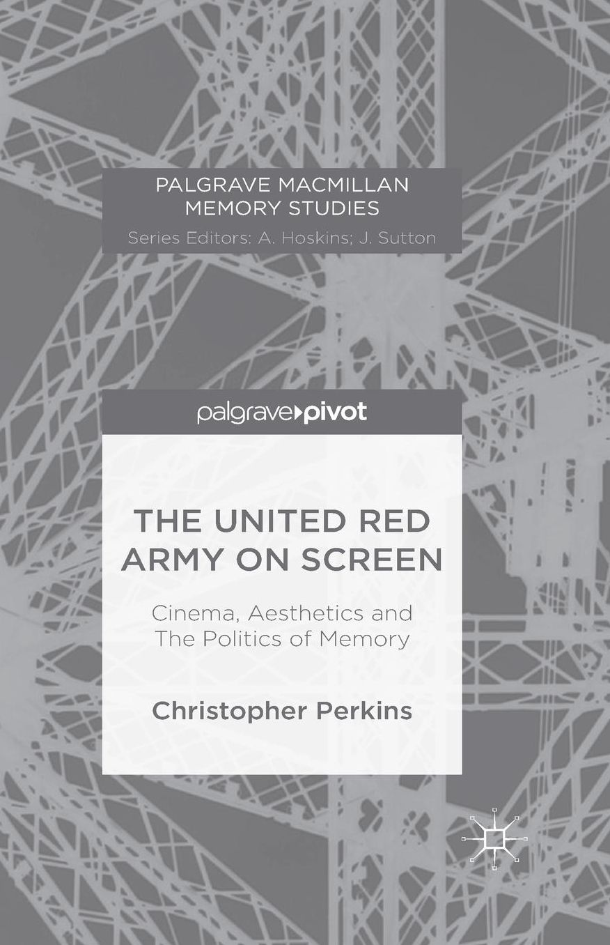 The United Red Army on Screen: Cinema, Aesthetics and The Politics of Memory
