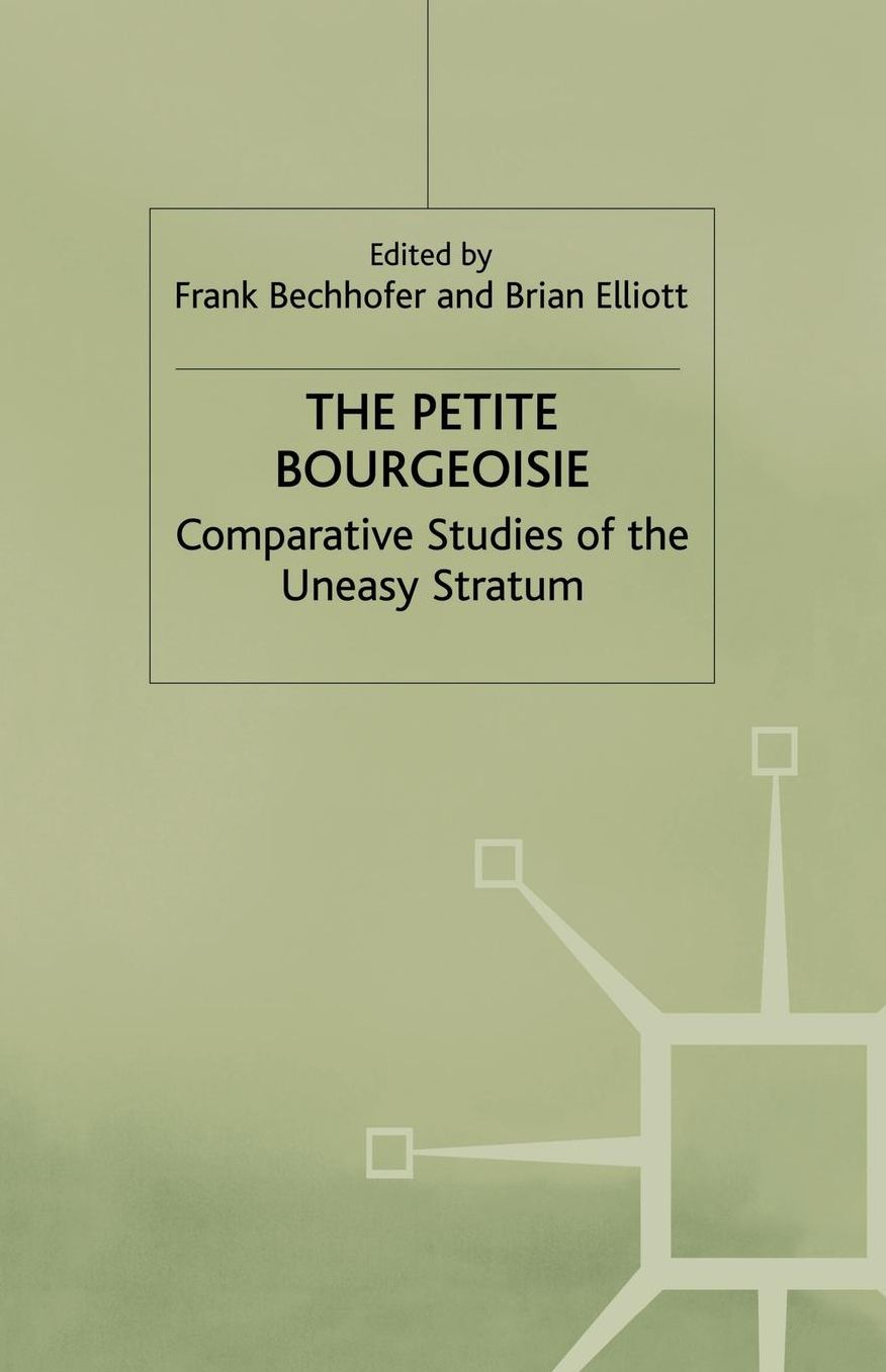 The Petite Bourgeoisie: Comparative Studies of the Uneasy Stratum