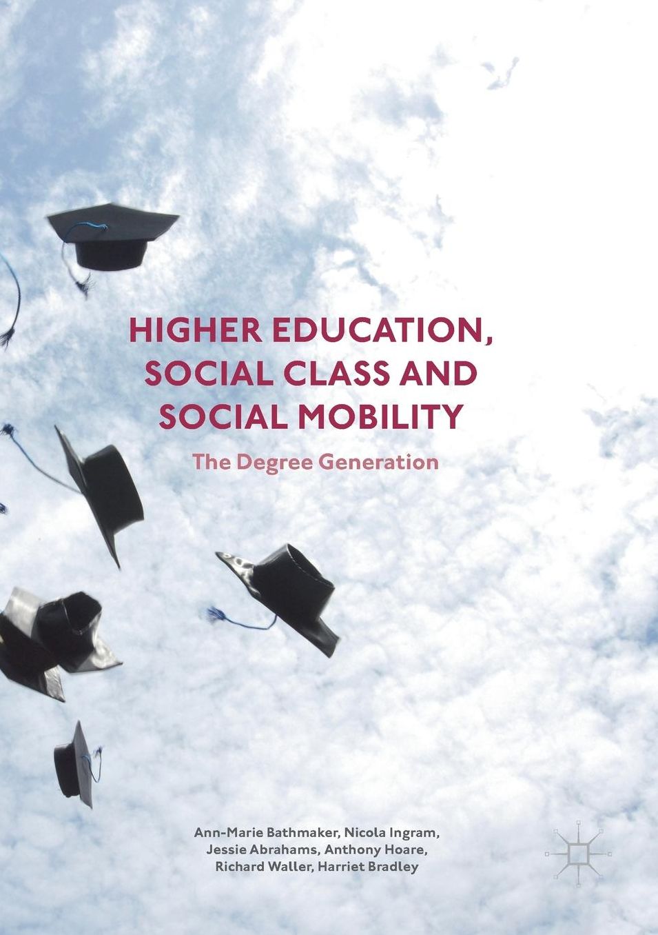 Higher Education, Social Class and Social Mobility: The Degree Generation