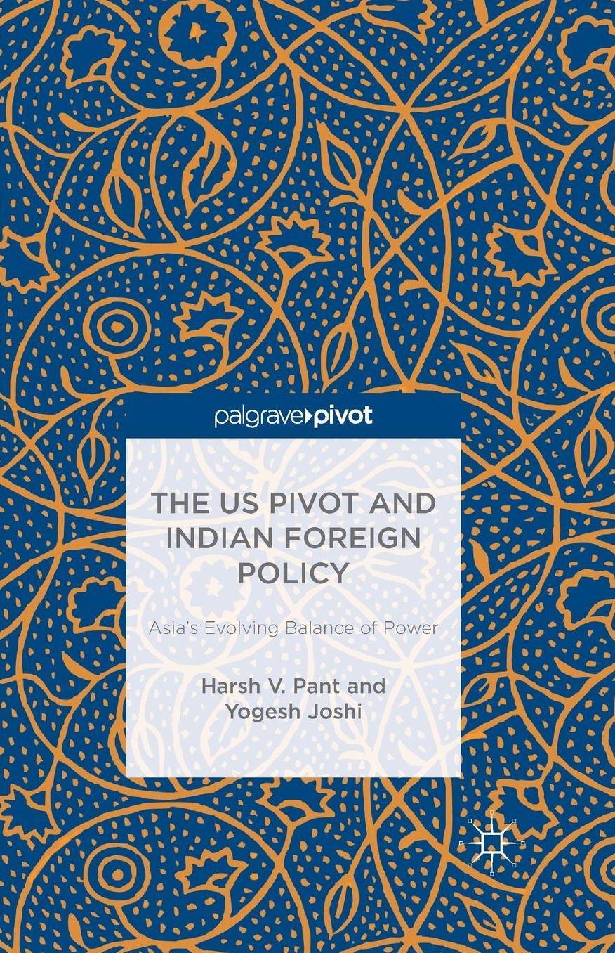 The US Pivot and Indian Foreign Policy: Asia's Evolving Balance of Power