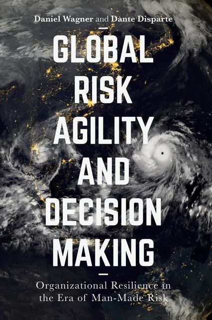 Global Risk Agility and Decision Making: Organizational Resilience in the Era of Man-Made Risk