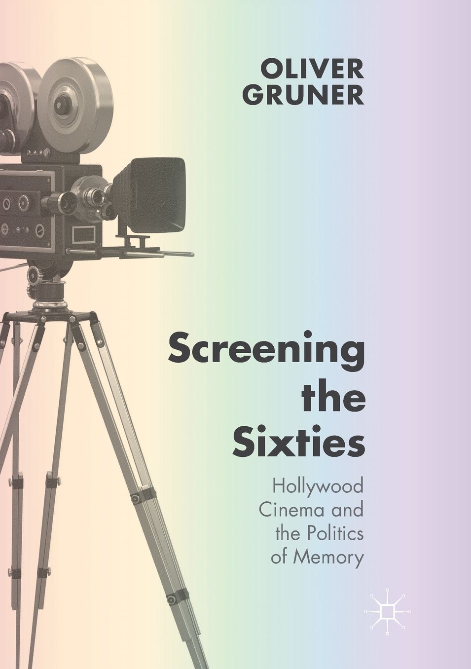 Screening the Sixties: Hollywood Cinema and the Politics of Memory