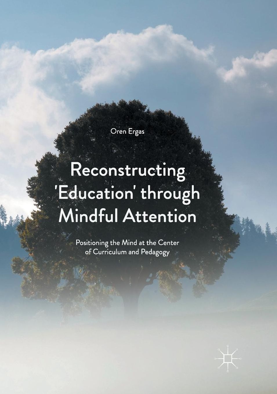 Reconstructing 'education' Through Mindful Attention: Positioning the Mind at the Center of Curriculum and Pedagogy