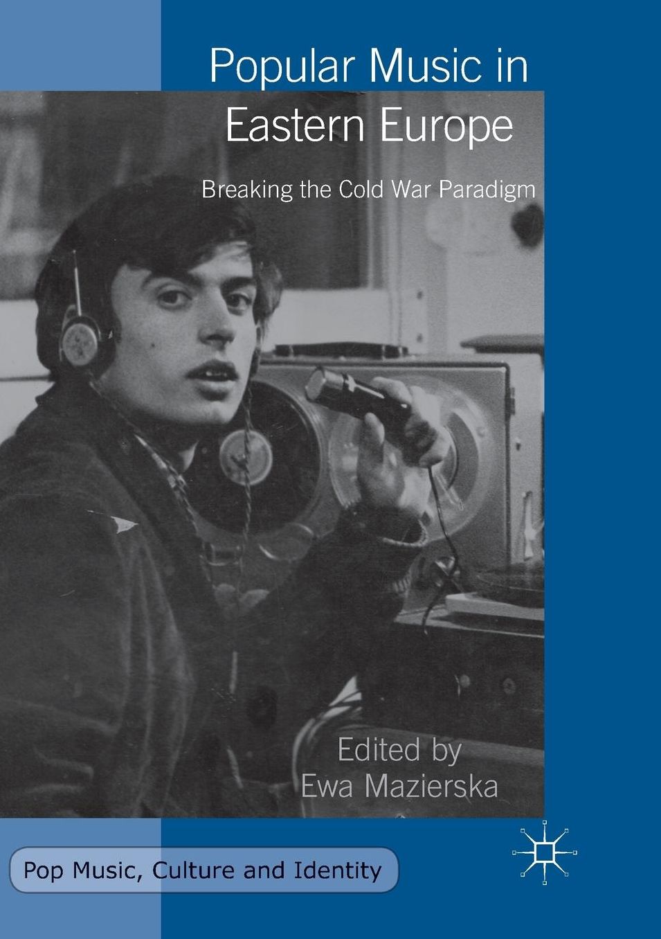 Popular Music in Eastern Europe: Breaking the Cold War Paradigm